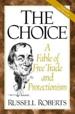 The Choice: A Fable of Free Trade and Protectionism Updated Edition - GOOD