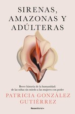 Sirenas, amazonas y adlteras / Sirens, Amazons, and Adulteresses by Patricia Gon