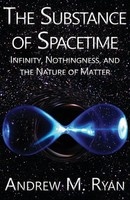 The Substance Of Spacetime | Infinity, Nothingness, And The Nature Of Matter