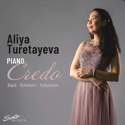 Aliya Turetayeva - J.S. Bach, Schubert & Schumann: Credo [New CD]