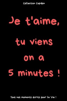 Je t'aime, tu viens on a 5 minutes !: Carnet des Amoureux (avec de l'humour) pou