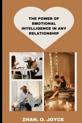 The Power of Emotional Intelligence in Any Relationship - Paperback NEW ZHAN. O.