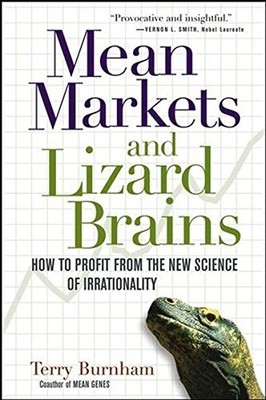 MEAN MARKETS AND LIZARD BRAINS: HOW TO PROFIT FROM THE NEW By Terry Burnham Mint