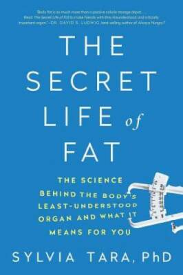 The Secret Life of Fat: The Science Behind the Bodys Least Understood Org - GOOD