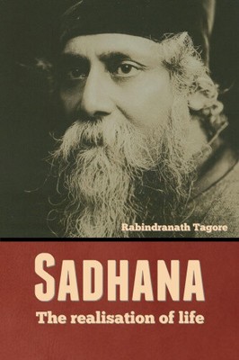 Sadhana: The realisation of life by Tagore, Rabindranath [Paperback, 128 pages]