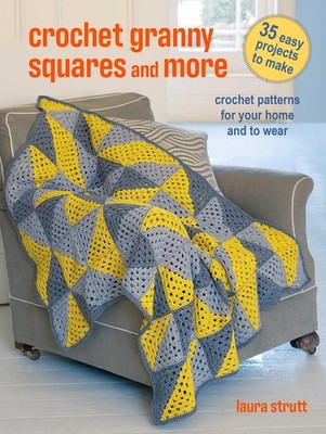 Crochet Granny Squares and More: 35 easy projects to make: Crochet patterns ...
