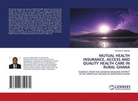 Mutual Health Insurance, Access And Quality Health Care In Rural Ghana Kennedy A