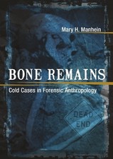 Bone Remains: Cold Cases in Forensi..., Mary H. Manhein