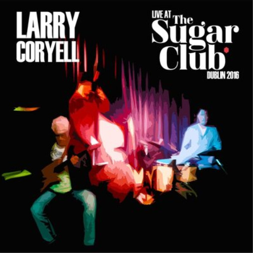Альбом Larry Coryell Live at the Sugar Club Dublin 2016 (CD)