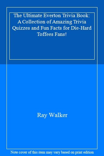The Ultimate Everton Trivia Book: A Collection of Amazing Trivia