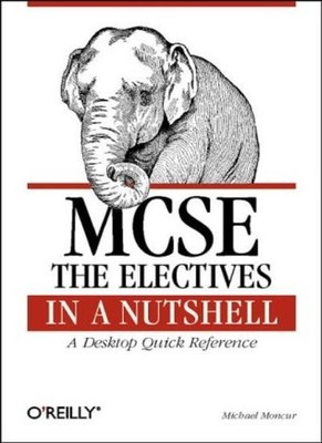 MCSE: The Electives in a Nutshell (Nutshell Handbook),Michael Mo