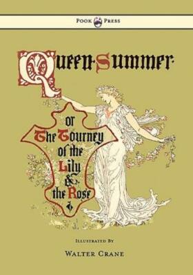 Queen Summer - Or The Tourney Of The Lily And The Rose - Illustrated By Wal...