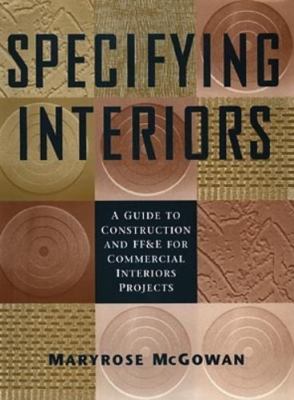 Specifying Interiors: A Guide to Construction and FF&E for Commercial Interi...