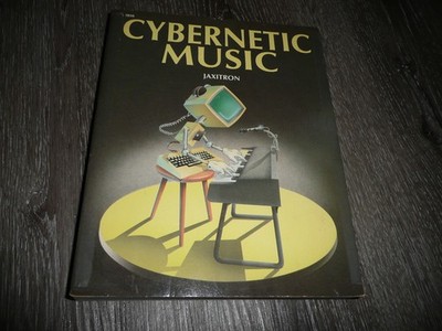 CYBERNETIC MUSIC By Jaxitron Rare Computer Music Programming Book