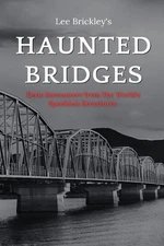 Haunted Bridges: Eerie Encounters from The World's Spookiest Structures by Lee B