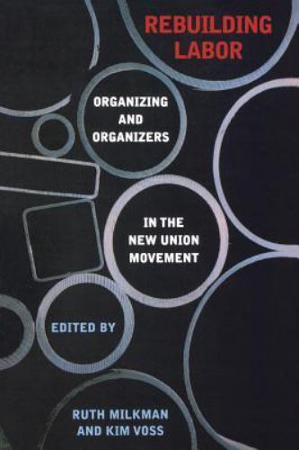 Rebuilding Labor : Organizing and Organizers in the New Union Movement by Kim Voss (2004, Trade ...