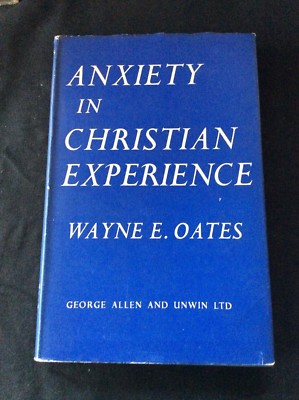  ANXIETY IN CHRISTIAN EXPERIENCE by WAYNE E OATES - GEORGE ALLEN - H/B D/W -1958
