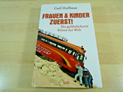 Carl Hoffman: Frauen & Kinder zuerst! Die gefährlichsten Reisen der Welt / TB