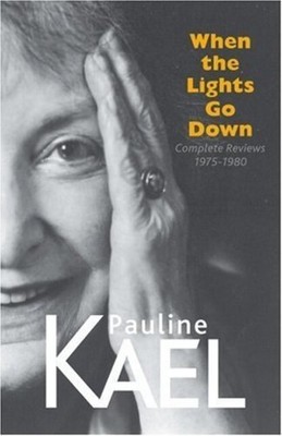 When the Lights Go Down: Film Writing..., Kael, Pauline
