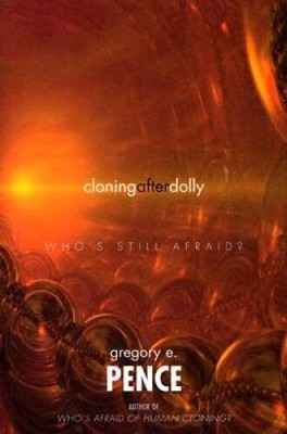 Cloning After Dolly: Whos Still Afraid - Hardcover By Pence, Gregory E - GOOD