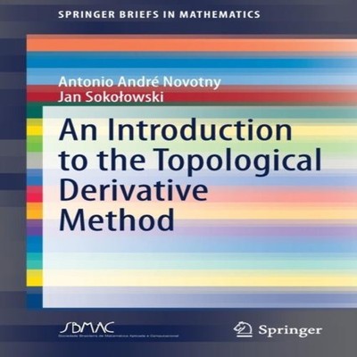 An Introduction to the Topological Derivative Method Springer Nat