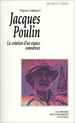 Jacques Poulin: La Création d'Un Espace Amoureux by Hébert, Pierre