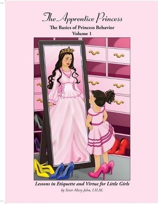 The Apprentice Princess: The Basics of Princess Behavior -- Vol. 1 by I.H.M. Sis