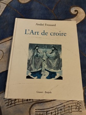L'ART DE CREIRE D'ANDRE FROSSARD EDITIONS GRASSET-BREPOLS
