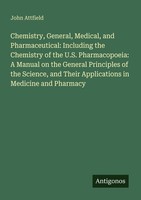 Chemistry, General, Medical, And Pharmaceutical: Including The Chemistry Of The