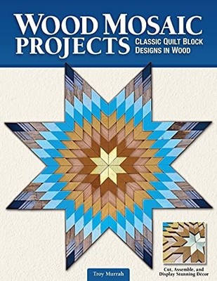 Wood Mosaic Projects: Classic Quilt Block Designs in Wood (Fox Chapel Publishing