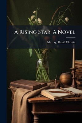 Ein aufgehender Stern: Ein Roman von David Christie Murray Creative Media P