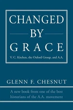 Changed by Grace: V. C. Kitchen, the Oxford Group, and A.A. - paperback Ches...