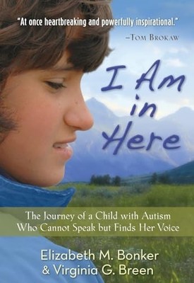 I Am in Here: The Journey of a Child with Autism Who Cannot Speak but Finds ...