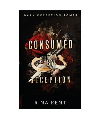 Consumed by deception [Dark Deception #3], Kent, Rina