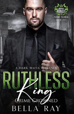 Ruthless King: A Dark Mafia Romance by Bella Ray Paperback Book