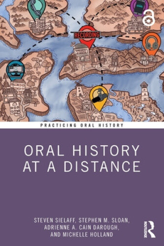 Oral History at a Distance (Practicing Oral History) by Sielaff, Steven