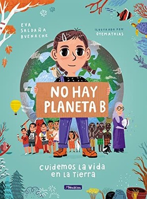 No hay planeta B. Cuidemos la vida en la tierra / There Is No Pl