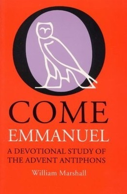 O Come Emmanuel: Devotional Study of the Advent  by Marshall, William 1856070832