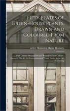 Fifty Plates of Green-house Plants, Drawn and Coloured From Nature: With Concise