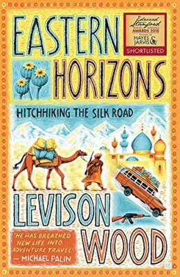 Eastern Horizons: Shortlisted for the 2018 Edward Stanford Award,Levison Wood