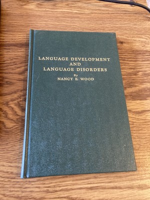 Language Development and Language Disorders Nancy E Wood PHD 1960 HC