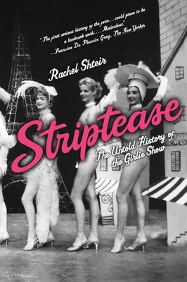 Striptease The Untold History of the Girlie Show Rachel Shteir Taschenbuch 2005