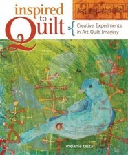 Inspired to Quilt: Creative Experiments in Art Quilt Imagery by 