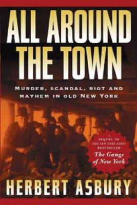 #ad All Around the Town: Murder Scandal Riot and Mayhem in Old New York Ad GOOD $6.40