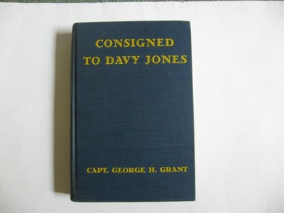 CONSIGNED TO DAVY JONES--FIRST EDITION--CAPT. GEORGE H. GRANT--$5.25 SHIPPING