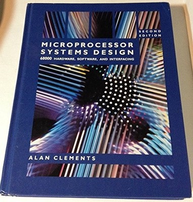 Microprocessor Systems Design: 68000 Family Hardware, Software, and Interfac...