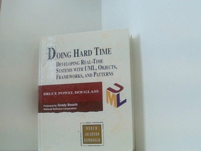 Doing Hard Time, w. CD-ROM: Developing Real-Time Systems with UML, Objects, Fram