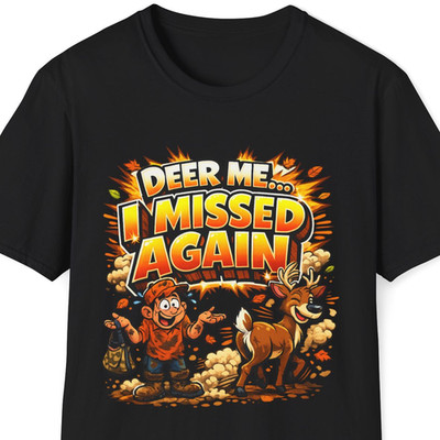 Deer Me I Missed Again Funny Hunting T Shirt Hunter Deer Season Gift