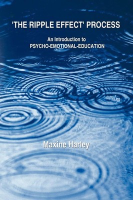 The Ripple Effect Process An Introduction to Psycho-Emotional-Education Harley