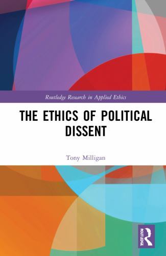 Routledge Research in Applied Ethics Ser.: Ethics of Political Dissent by ...